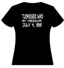 Load image into Gallery viewer, Tuskegee was my Freedom
